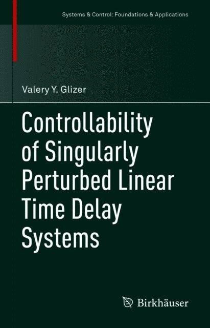 Valery Y. Glizer - Controllability of Singularly Perturbed Linear Time Delay Systems, E-bok