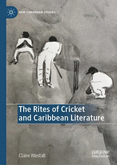 Claire Westall - Rites of Cricket and Caribbean Literature, E-bok