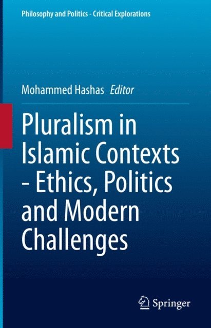 Mohammed Hashas - Pluralism in Islamic Contexts - Ethics, Politics and Modern Challenges, E-bok
