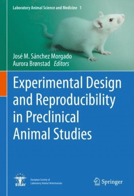 Aurora Bronstad, Jose M. Sanchez Morgado - Experimental Design and Reproducibility in Preclinical Animal Studies, E-bok