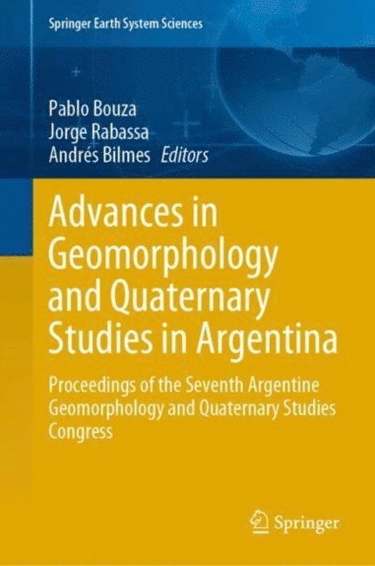 Andres Bilmes, Jorge Rabassa, Pablo Bouza - Advances in Geomorphology and Quaternary Studies in Argentina, E-bok