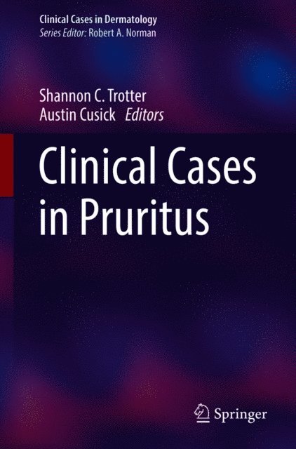 Austin Cusick, Shannon C. Trotter - Clinical Cases in Pruritus, E-bok