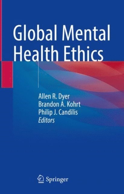 Philip J. Candilis, Brandon A. Kohrt, Allen R. Dyer - Global Mental Health Ethics, E-bok