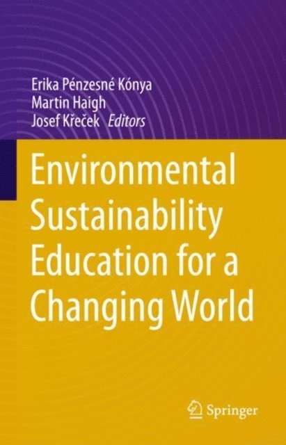 Josef Krecek, Martin Haigh, Erika Penzesne Konya - Environmental Sustainability Education for a Changing World, E-bok