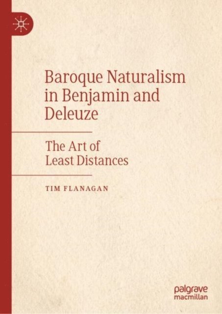 Tim Flanagan - Baroque Naturalism in Benjamin and Deleuze, E-bok