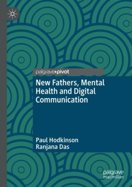 Ranjana Das, Paul Hodkinson - New Fathers, Mental Health and Digital Communication, E-bok
