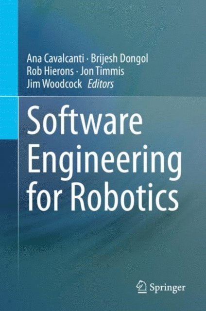 Jim Woodcock, Jon Timmis, Rob Hierons, Brijesh Dongol, Ana Cavalcanti - Software Engineering for Robotics, E-bok