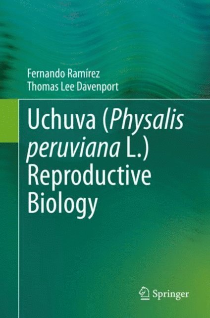 Thomas Lee Davenport, Fernando Ramirez - Uchuva (Physalis peruviana L.) Reproductive Biology, E-bok