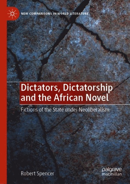 Robert Spencer - Dictators, Dictatorship and the African Novel, E-bok