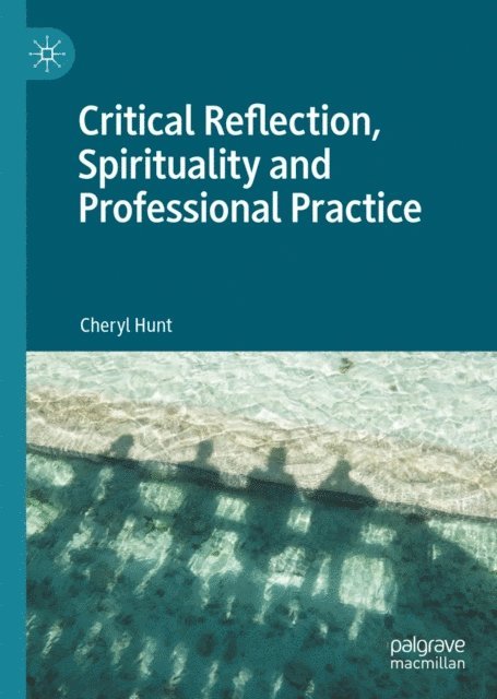 Cheryl Hunt - Critical Reflection, Spirituality and Professional Practice, E-bok