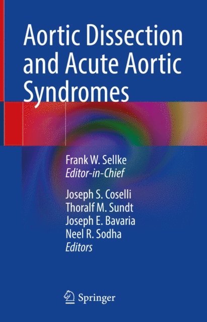 Neel R. Sodha, Joseph E. Bavaria, Thoralf M. Sundt, Joseph S. Coselli, Frank W. Sellke - Aortic Dissection and Acute Aortic Syndromes, E-bok