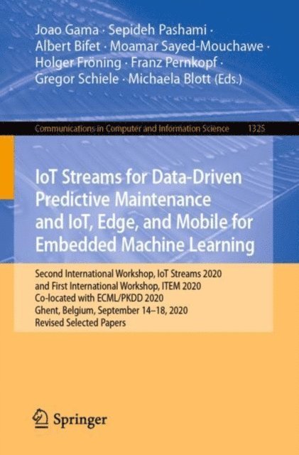Michaela Blott, Gregor Schiele, Franz Pernkopf, Holger Froning, Moamar Sayed-Mouchawe, Albert Bifet, Sepideh Pashami, Joao Gama - IoT Streams for Data-Driven Predictive Maintenance and IoT, Edge, and Mobile for Embedded Machine Learning, E-bok