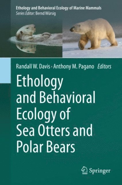 Anthony M. Pagano, Randall W. Davis - Ethology and Behavioral Ecology of Sea Otters and Polar Bears, E-bok