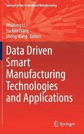 Data Driven Smart Manufacturing Technologies and Applications
