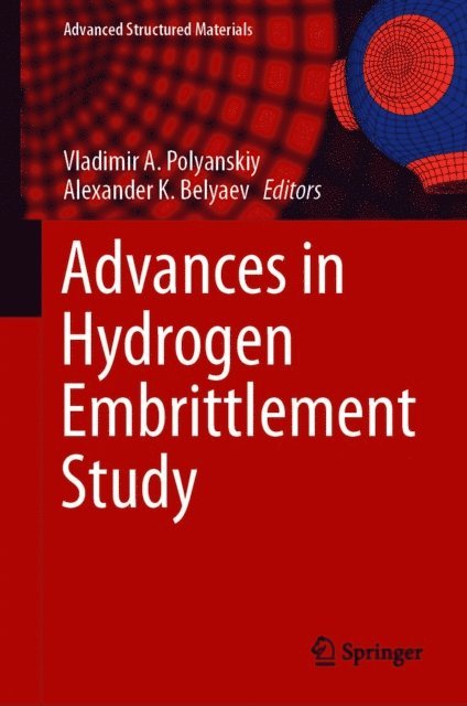 Alexander K. Belyaev, Vladimir A. Polyanskiy - Advances in Hydrogen Embrittlement Study, E-bok