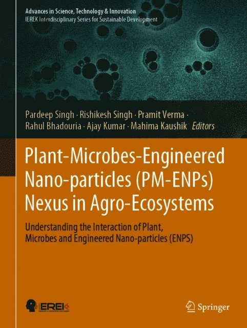Mahima Kaushik, Ajay Kumar, Rahul Bhadouria, Pramit Verma, Rishikesh Singh, Pardeep Singh - Plant-Microbes-Engineered Nano-particles (PM-ENPs) Nexus in Agro-Ecosystems, E-bok