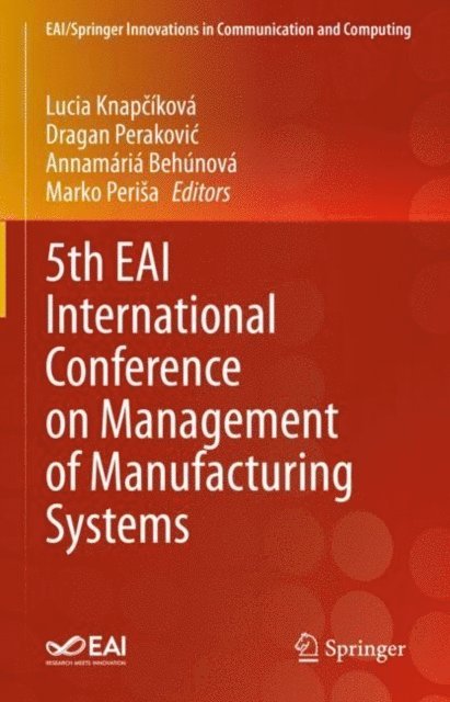 Marko Perisa, Annamaria Behunova, Dragan Perakovic, Lucia Knapcikova - 5th EAI International Conference on Management of Manufacturing Systems, E-bok