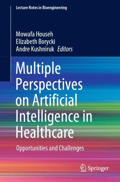 Andre Kushniruk, Elizabeth Borycki, Mowafa Househ - Multiple Perspectives on Artificial Intelligence in Healthcare, E-bok