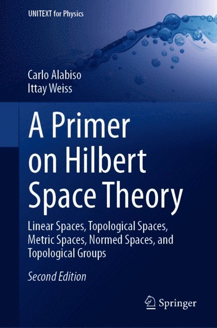 Ittay Weiss, Carlo Alabiso - Primer on Hilbert Space Theory, E-bok