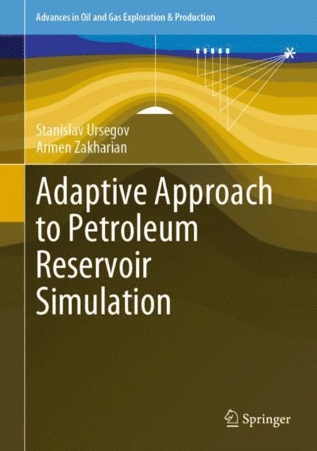 Armen Zakharian, Stanislav Ursegov - Adaptive Approach to Petroleum Reservoir Simulation, E-bok