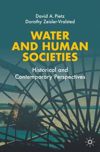 Dorothy Zeisler-Vralsted, David A. Pietz - Water and Human Societies, E-bok