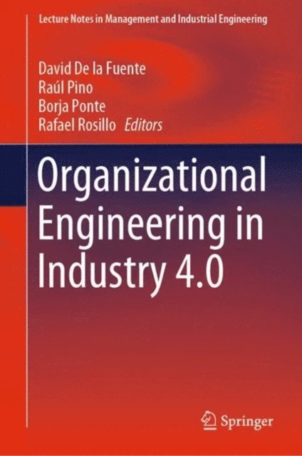 Rafael Rosillo, Borja Ponte, Raul Pino, David De la Fuente - Organizational Engineering in Industry 4.0, E-bok