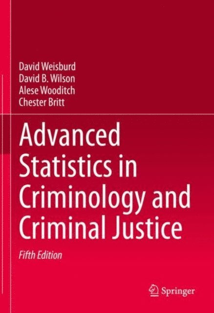 Chester Britt, Alese Wooditch, David B. Wilson, David Weisburd - Advanced Statistics in Criminology and Criminal Justice, E-bok