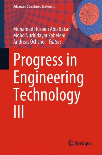 Andreas Ochsner, Mohd Nurhidayat Zahelem, Muhamad Husaini Abu Bakar - Progress in Engineering Technology III, E-bok