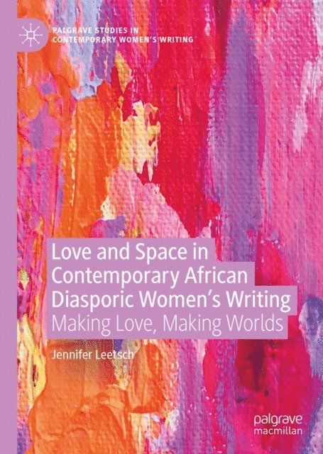 Jennifer Leetsch - Love and Space in Contemporary African Diasporic Women's Writing, E-bok