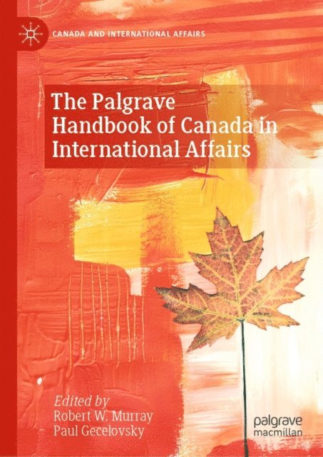 Paul Gecelovsky, Robert W. Murray - Palgrave Handbook of Canada in International Affairs, E-bok