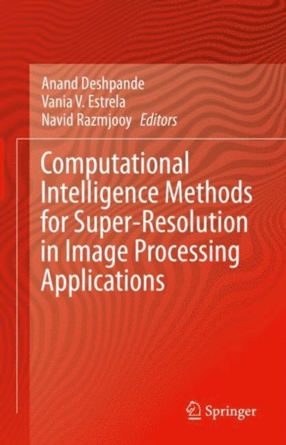 Navid Razmjooy, Vania V. Estrela, Anand Deshpande - Computational Intelligence Methods for Super-Resolution in Image Processing Applications, E-bok