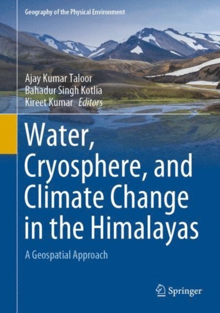 Kireet Kumar, Bahadur Singh Kotlia, Ajay Kumar Taloor - Water, Cryosphere, and Climate Change in the Himalayas, E-bok