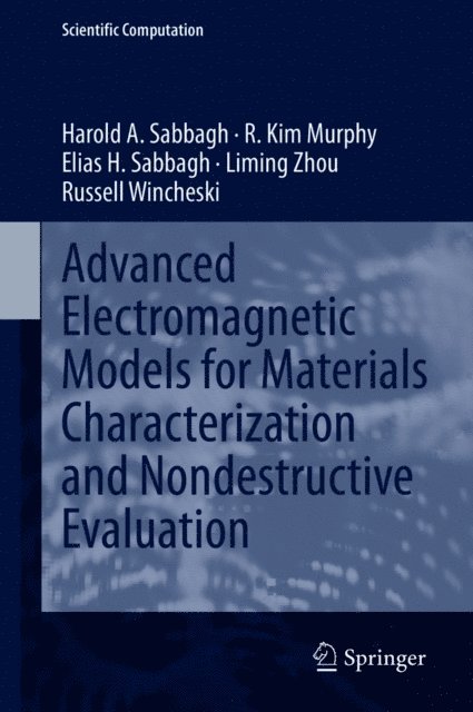Russell Wincheski, Liming Zhou, Elias H. Sabbagh, R. Kim Murphy, Harold A Sabbagh - Advanced Electromagnetic Models for Materials Characterization and Nondestructive Evaluation, E-bok
