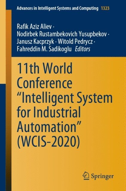 Fahreddin M. Sadikoglu, Witold Pedrycz, Janusz Kacprzyk, Nodirbek Rustambekovich Yusupbekov, Rafik Aziz Aliev - 11th World Conference &quote;Intelligent System for Industrial Automation&quote; (WCIS-2020), E-bok