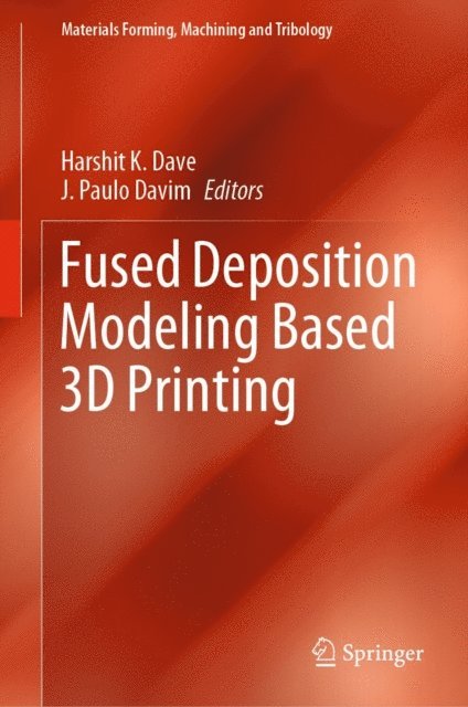 J. Paulo Davim, Harshit K. Dave - Fused Deposition Modeling Based 3D Printing, E-bok