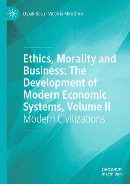 Victoria Miroshnik, Dipak Basu - Ethics, Morality and Business: The Development of Modern Economic Systems, Volume II, E-bok