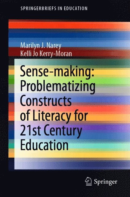 Kelli Jo Kerry-Moran, Marilyn J. Narey - Sense-making: Problematizing Constructs of Literacy for 21st Century Education, E-bok