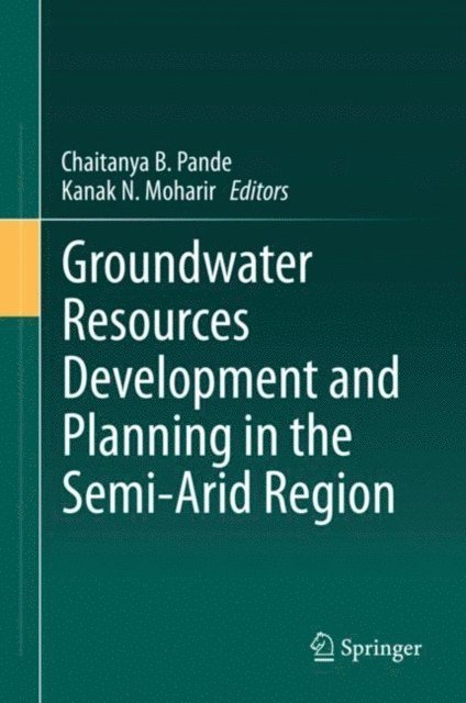 Kanak N. Moharir, Chaitanya B. Pande - Groundwater Resources Development and Planning in the Semi-Arid Region, E-bok