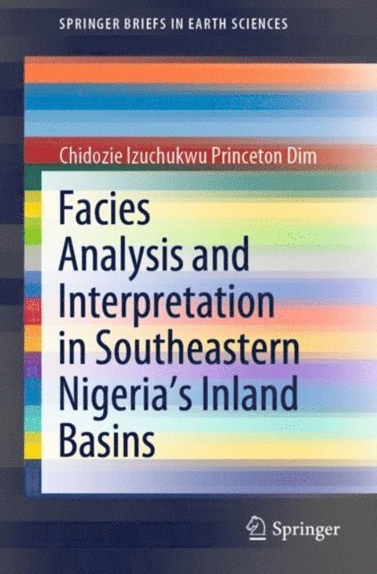 Chidozie Izuchukwu Princeton Dim - Facies Analysis and Interpretation in Southeastern Nigeria's Inland Basins, E-bok