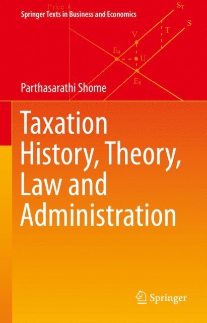 Parthasarathi Shome - Taxation History, Theory, Law and Administration, E-bok