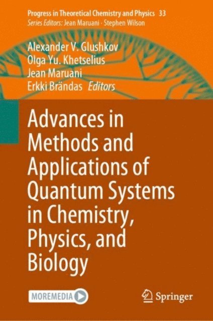 Erkki Brandas, Jean Maruani, Olga Yu. Khetselius, Alexander V. Glushkov - Advances in Methods and Applications of Quantum Systems in Chemistry, Physics, and Biology, E-bok