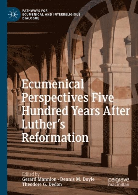 Theodore G. Dedon, Dennis M. Doyle, Gerard Mannion - Ecumenical Perspectives Five Hundred Years After Luther's Reformation, E-bok