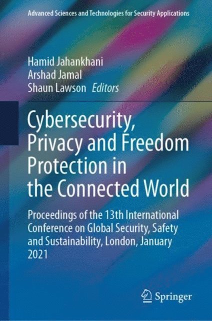 Shaun Lawson, Arshad Jamal, Hamid Jahankhani - Cybersecurity, Privacy and Freedom Protection in the Connected World, E-bok