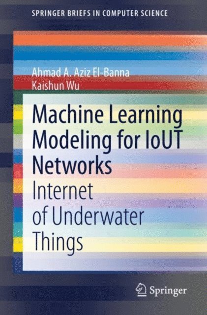 Kaishun Wu, Ahmad A. Aziz El-Banna - Machine Learning Modeling for IoUT Networks, E-bok