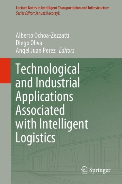 Angel Juan Perez, Diego Oliva, Alberto Ochoa-Zezzatti - Technological and Industrial Applications Associated with Intelligent Logistics, E-bok