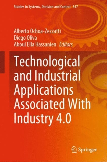 Aboul Ella Hassanien, Diego Oliva, Alberto Ochoa-Zezzatti - Technological and Industrial Applications Associated With Industry 4.0, E-bok