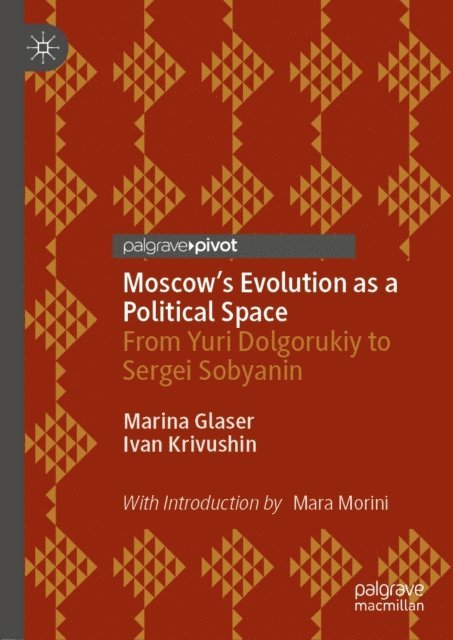 Ivan Krivushin, Marina Glaser - Moscow's Evolution as a Political Space, E-bok