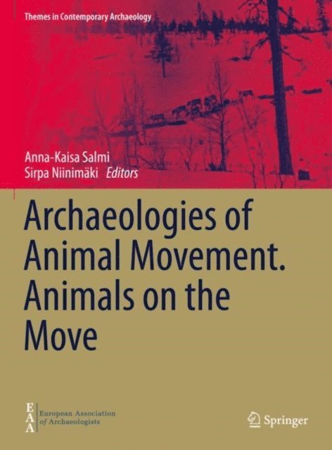 Sirpa Niinimaki, Anna-Kaisa Salmi - Archaeologies of Animal Movement. Animals on the Move, E-bok