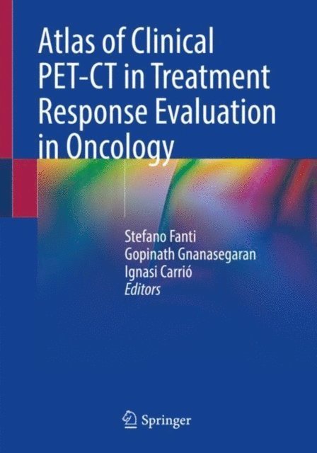 Ignasi Carrio, Gopinath Gnanasegaran, Stefano Fanti - Atlas of Clinical PET-CT in Treatment Response Evaluation in Oncology, E-bok