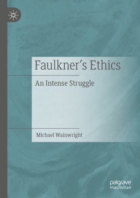Michael Wainwright - Faulkner's Ethics, E-bok